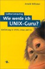Wie werde ich UNIX-Guru? - Einfhrung in UNIX, Linux und Co
